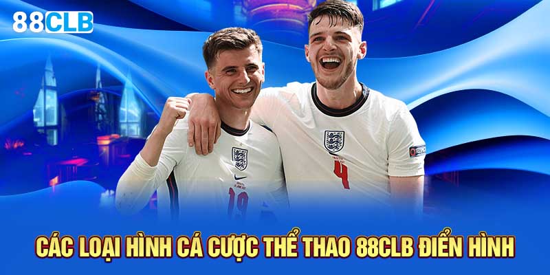 Các loại hình cá cược thể thao 88CLB điển hình