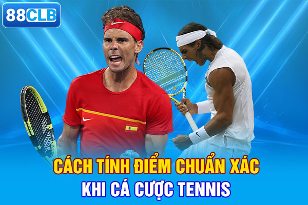 Cách tính điểm chuẩn xác khi cá cược tennis