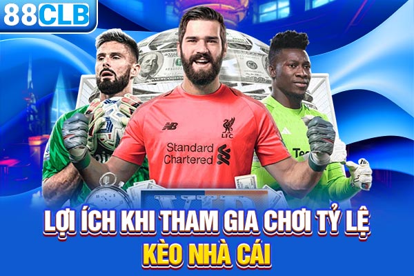 Lợi ích khi tham gia chơi tỷ lệ kèo nhà cái