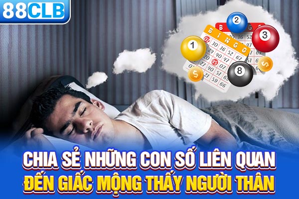 Chia sẻ những con số liên quan đến giấc mộng thấy người thân