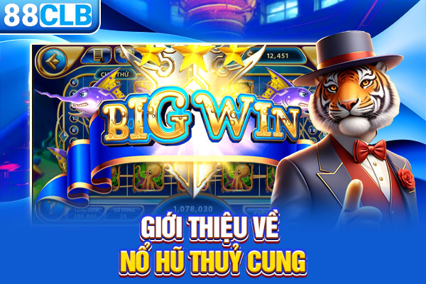 Giới thiệu về nổ hũ thủy cung